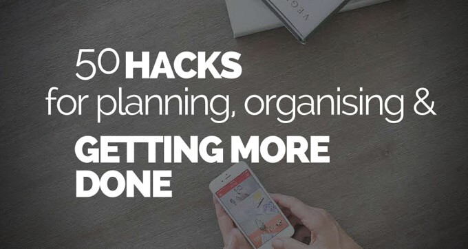 50 hacks for planning organising and getting more done
