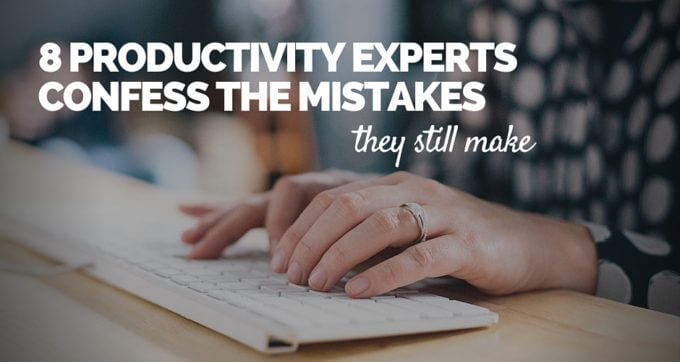 8 productivity experts confess the mistakes they still make