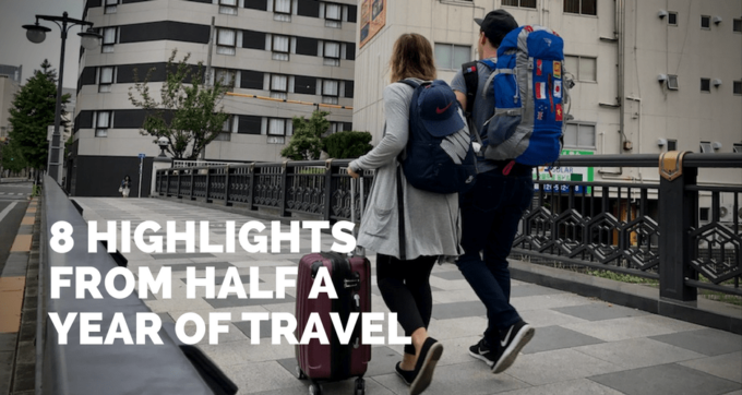 8 highlights from half a year of travel