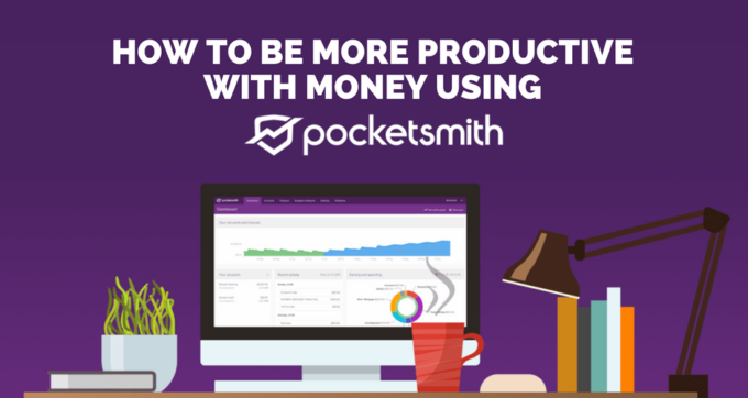 how to be more productive with money using pocketsmith