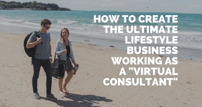 how to create the ultimate lifestyle business by working as a virtual consultant