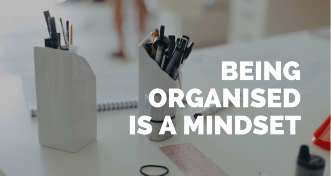 being organised is a mindset