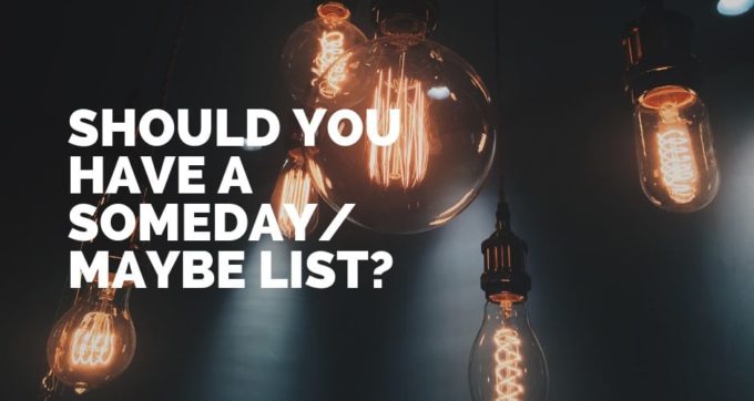 should you have a someday maybe list