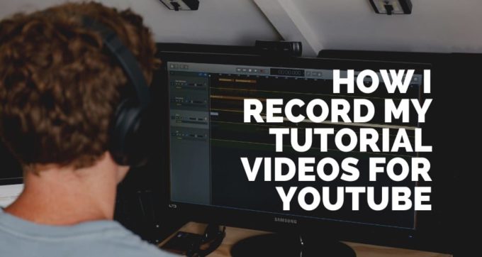 how I record my tutorial videos for youtube